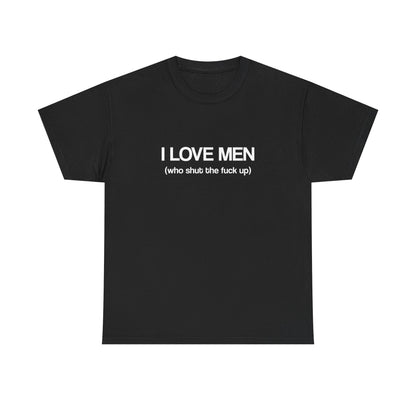 I Love Men (who shut the fuck up)