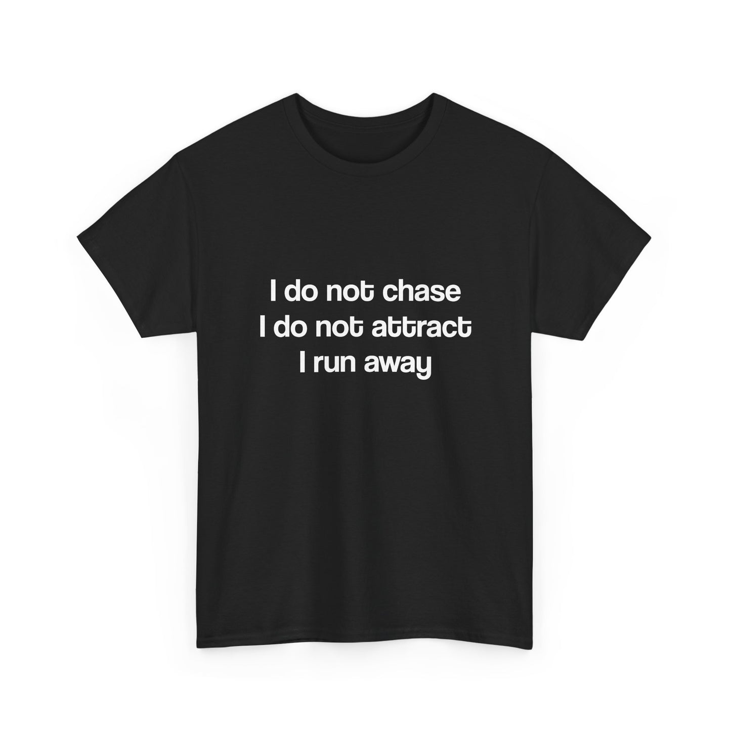 I don’t chase I run away