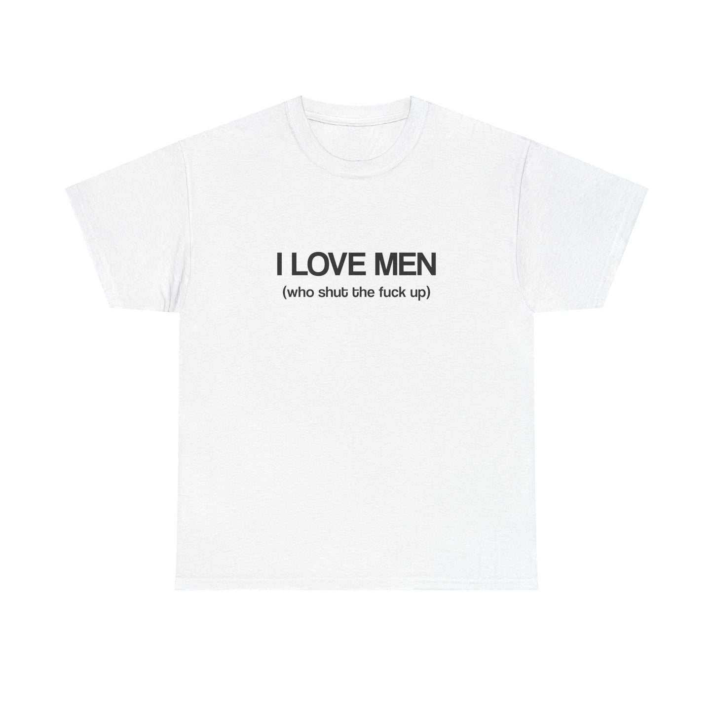 I Love Men (who shut the fuck up)
