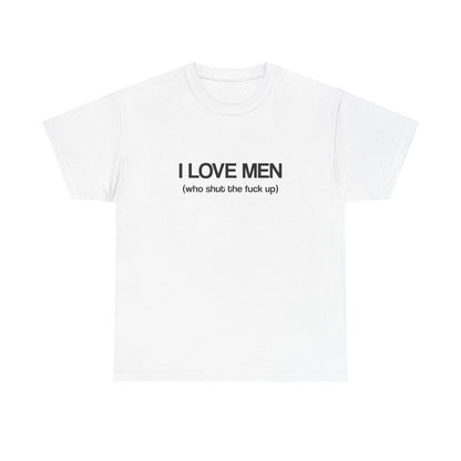 I Love Men (who shut the fuck up)