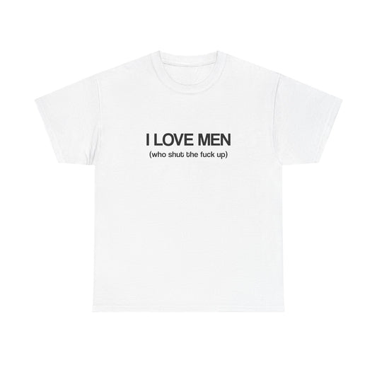 I Love Men (who shut the fuck up)