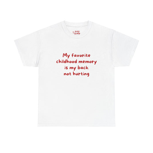 My favorite childhood memory is my back not hurting