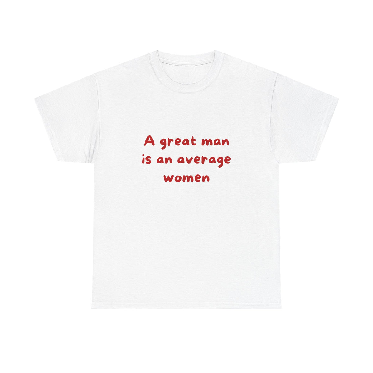 A great man is an average women
