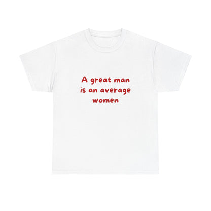 A great man is an average women