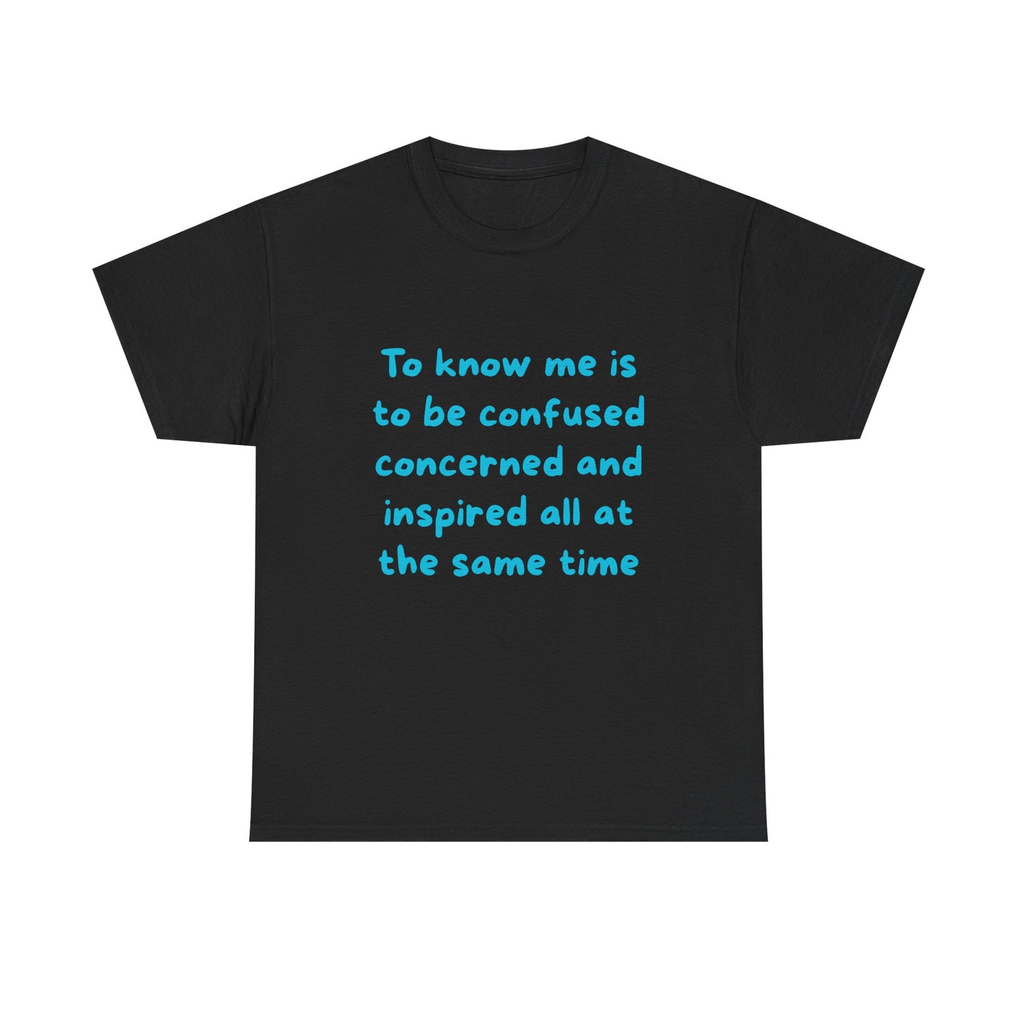 To know me is to be confused, concerned and inspired