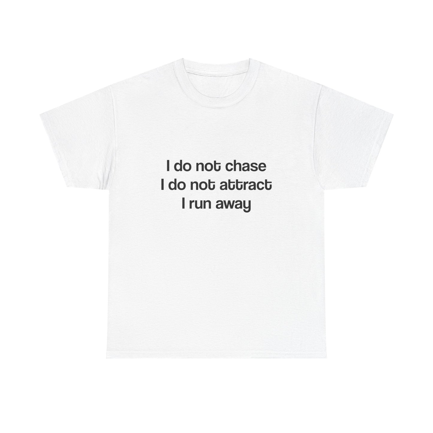 I don’t chase I run away