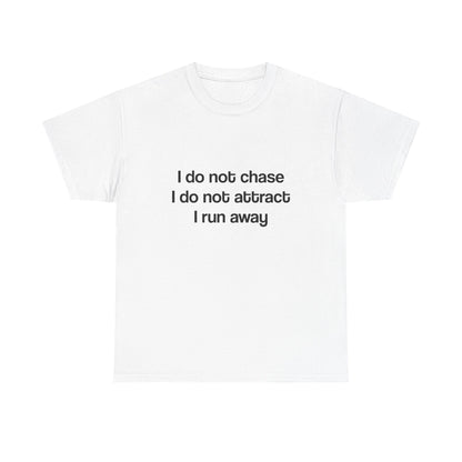 I don’t chase I run away