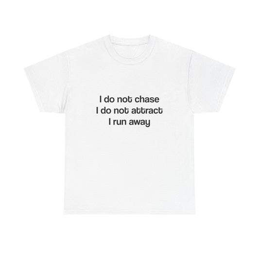 I don’t chase I run away