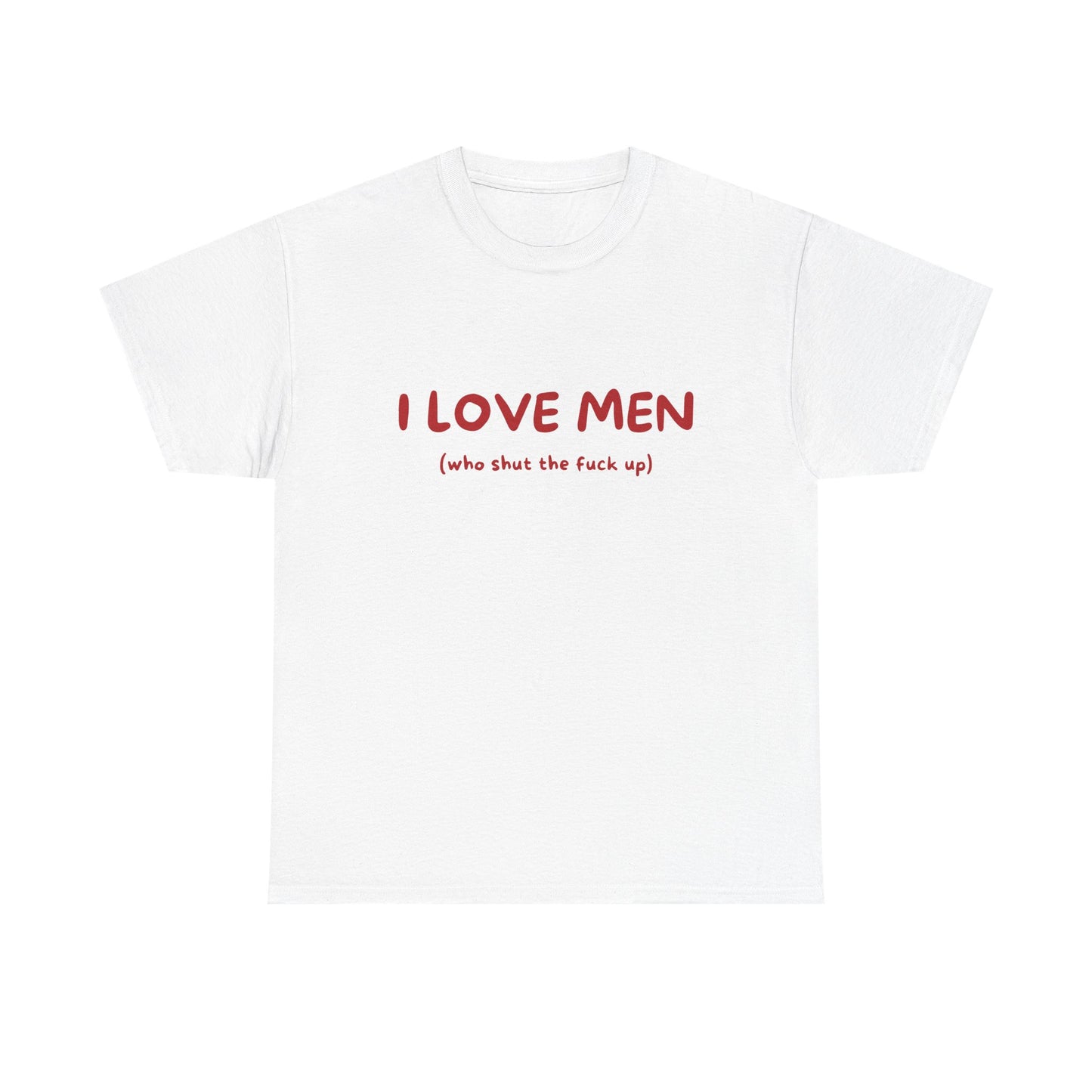 I Love Men (who shut the fuck up)