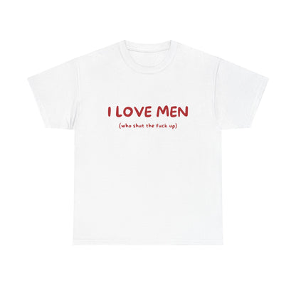 I Love Men (who shut the fuck up)