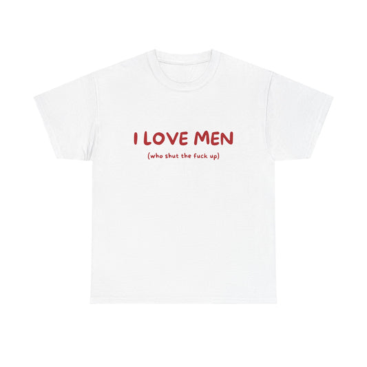I Love Men (who shut the fuck up)