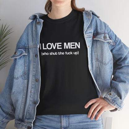 I Love Men (who shut the fuck up)