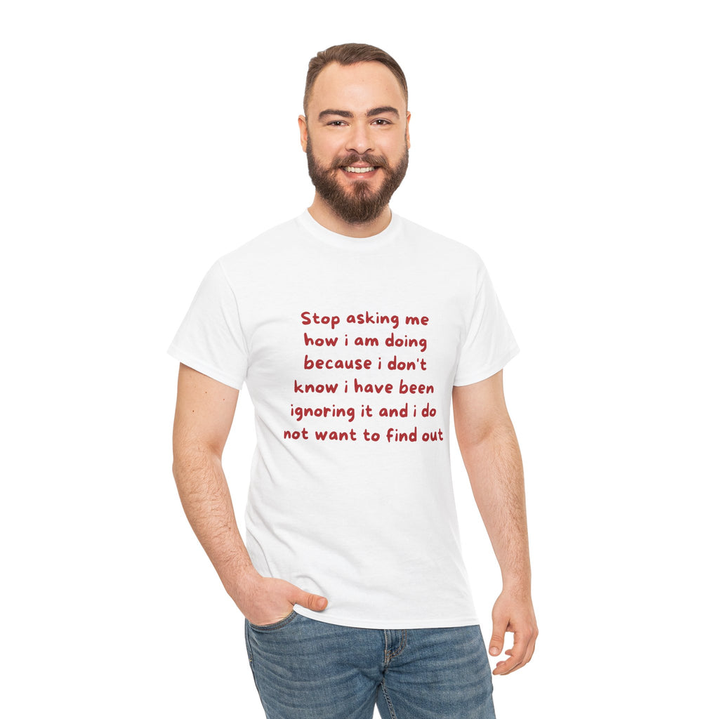 Stop asking me how I am doing