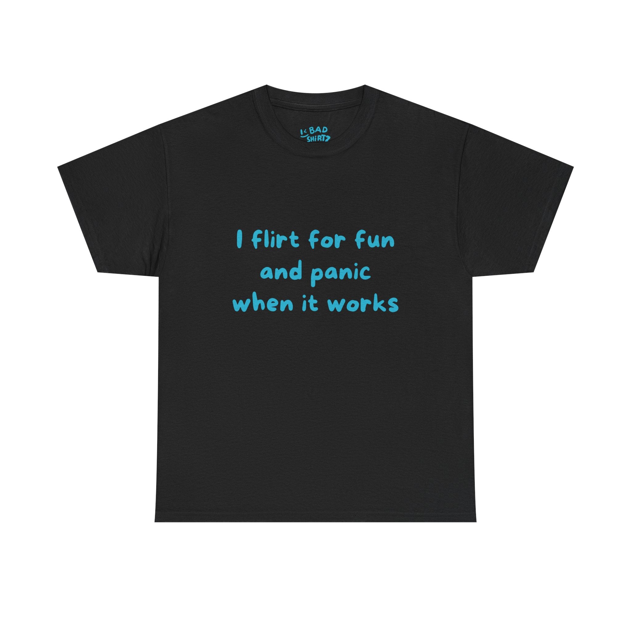 I flirt for fun and panic when it works