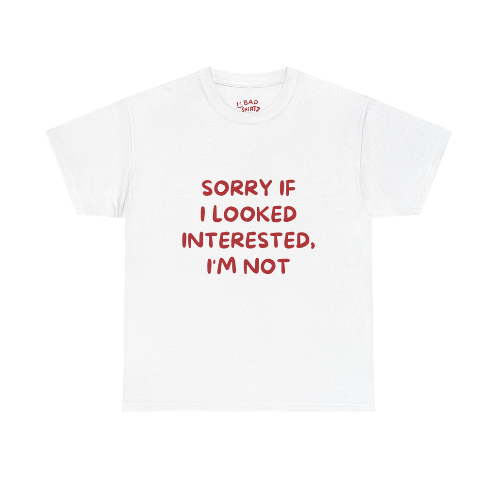 Sorry If I Looked Interested, I'm Not