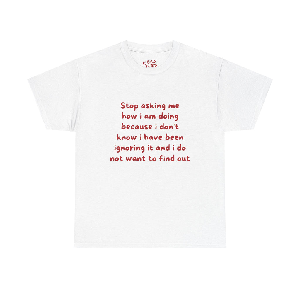 Stop asking me how I am doing